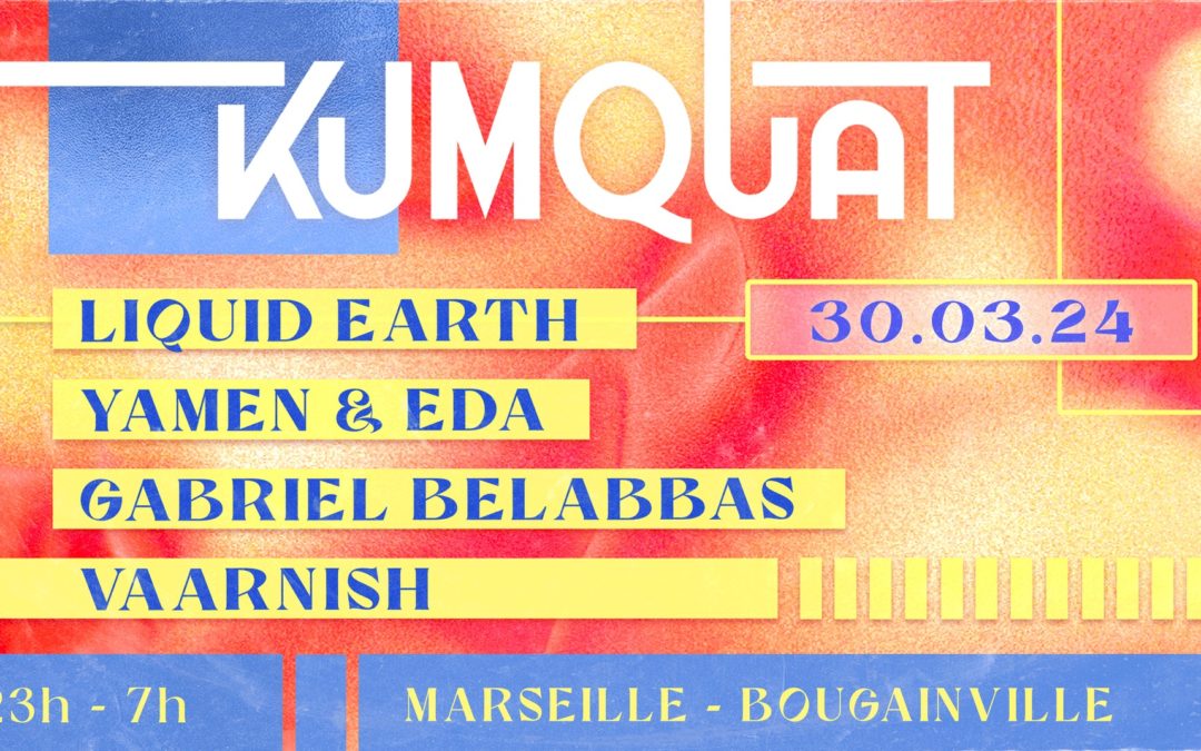 Kumquat w/ Liquid Earth, Yamen & Eda, Gabriel Belabbas, Vaarnish