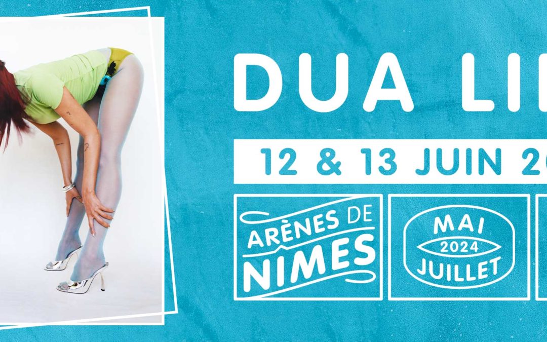 Dua Lipa | Festival de NÎMES | 12,13 juin 2024