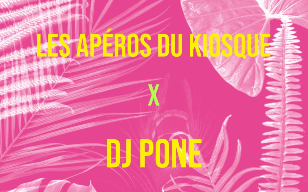 Les apéros du kiosque x Le Makeda | DJ Pone all night long