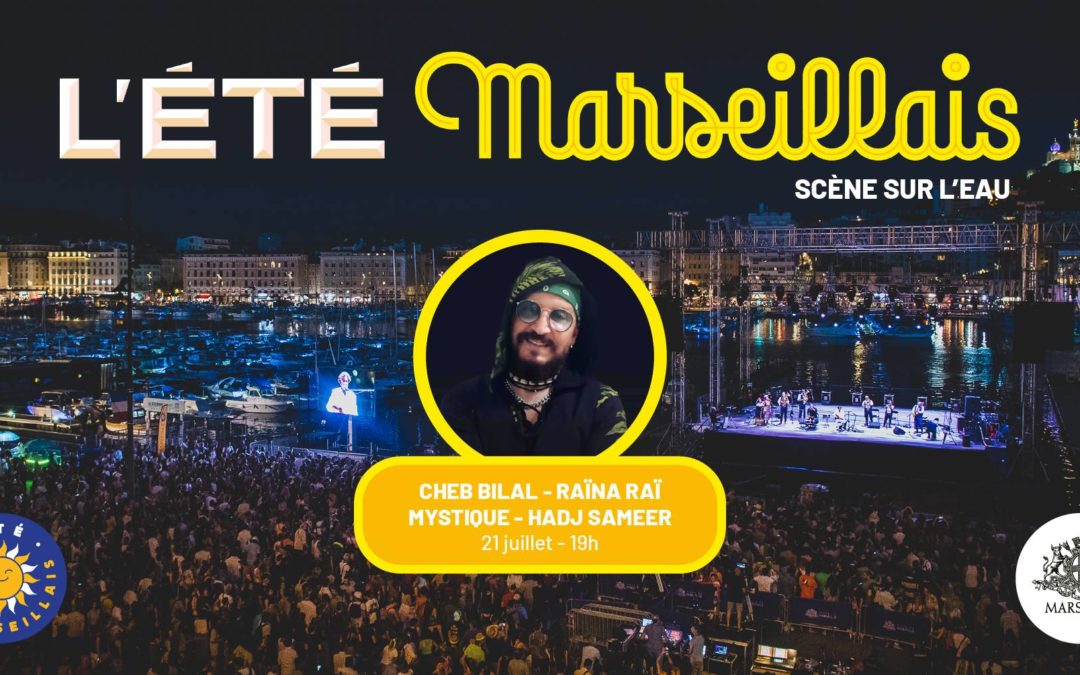 Cheb Bilal – Raïna Raï – Mystique – Hadj Sameer sur la scène de l&rsquo;Été marseillais