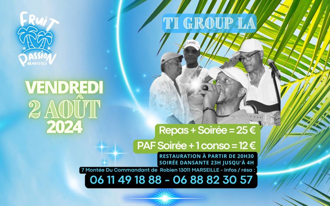 TI GROUP LA AU FRUIT DE LA PASSION LE VENDREDI 2 AOÛT 2024