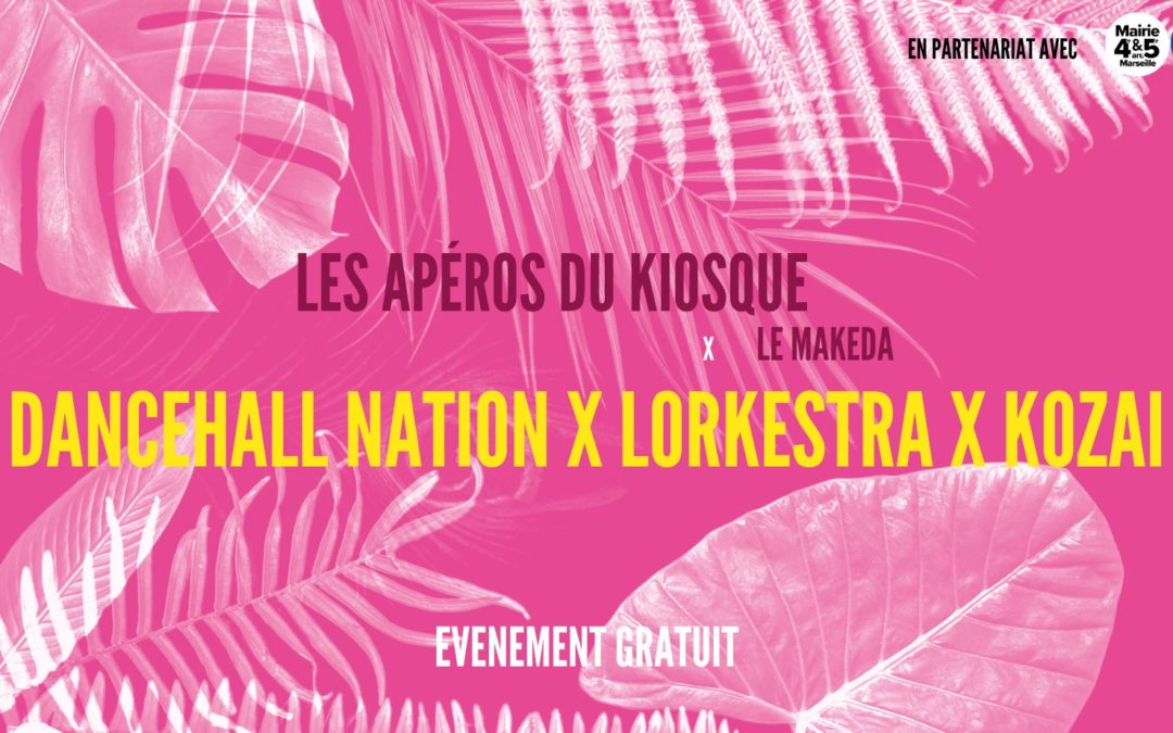 Les Apéros du Kiosque x Le Makeda | DANCEHALL NATION x LORKESTRA x KOZAI