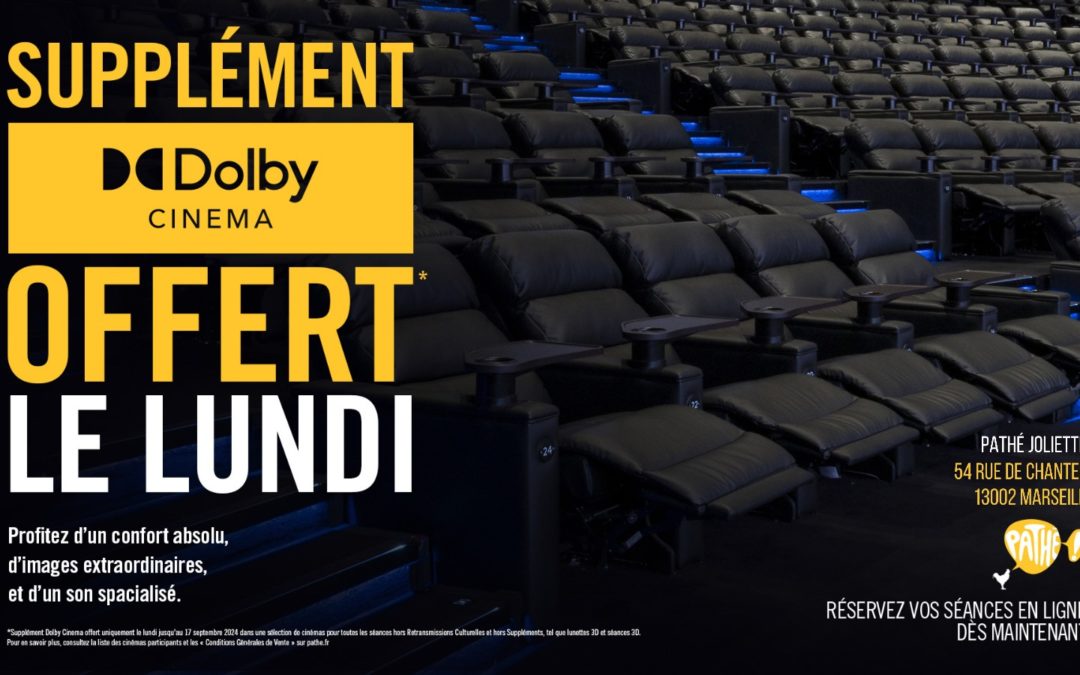 Pathé La Joliette Dolby offre incroyable