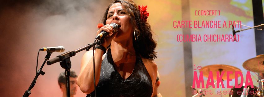 Carte Blanche à Pati (Cumbia Chicharra) (« Le Makeda sort ses Elles »)