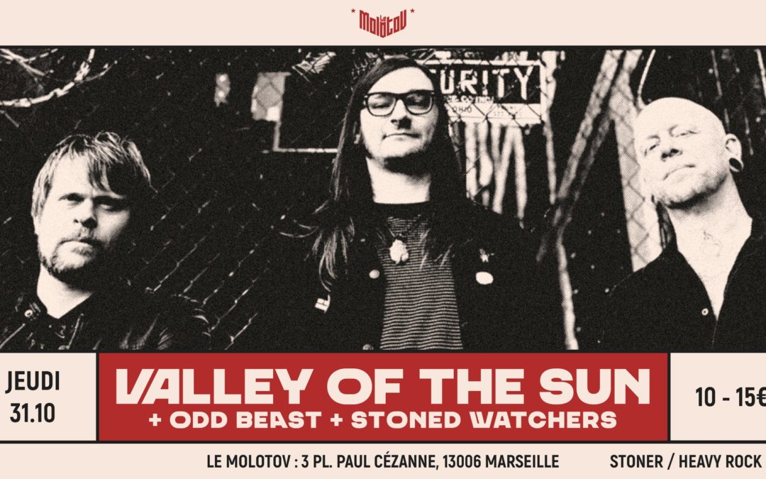 VALLEY OF THE SUN [Stoner Rock – USA] + ODD BEAST + STONED WATCHERS • Le Molotov, Marseille