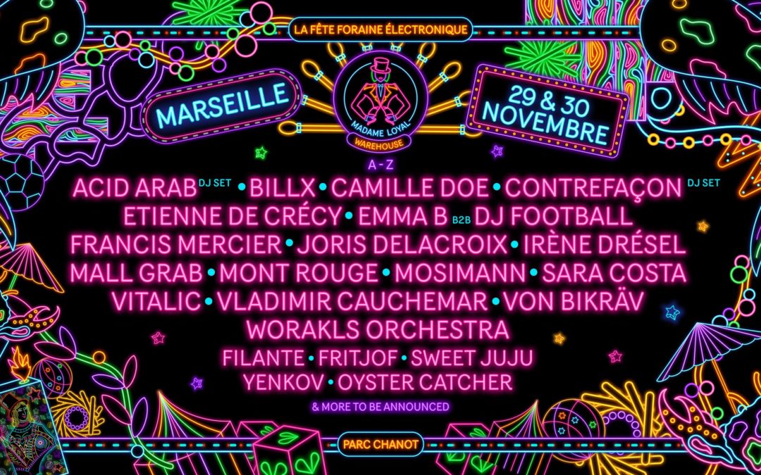 MADAME LOYAL MARSEILLE : VITALIC, WORAKLS, VLADIMIR CAUCHEMAR, BILLX, JORIS DELACROIX & MORE