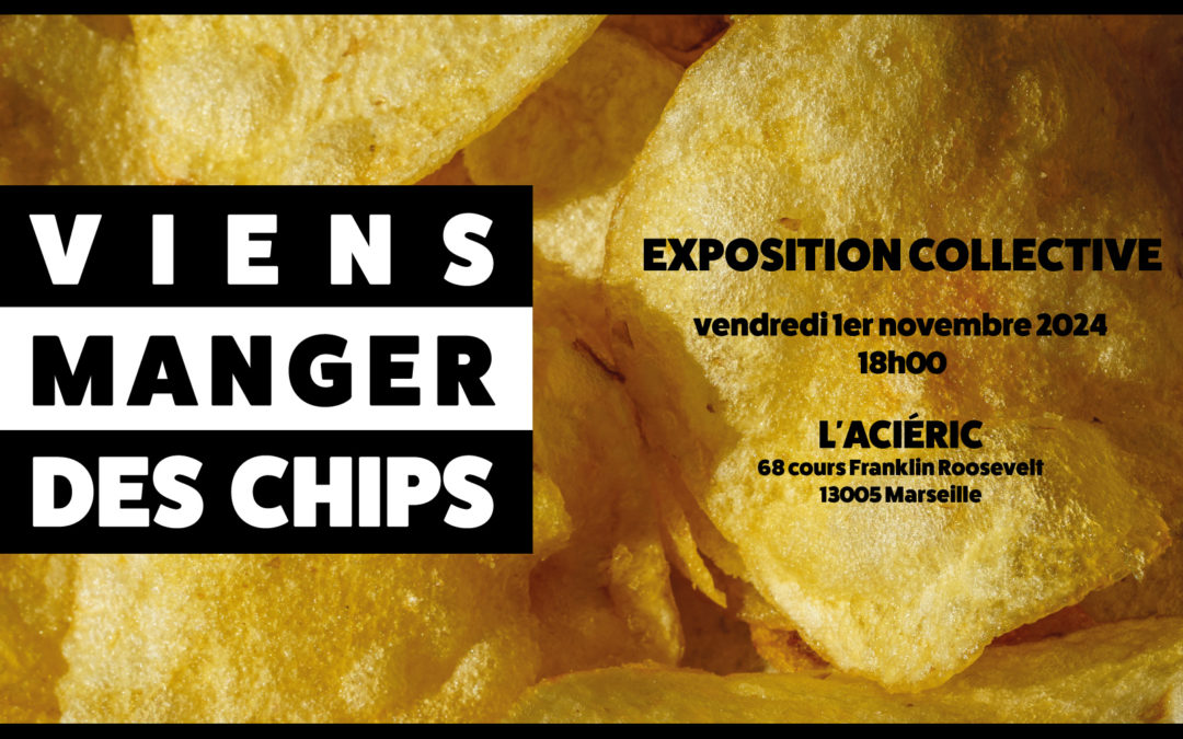 VIENS MANGER DES CHIPS