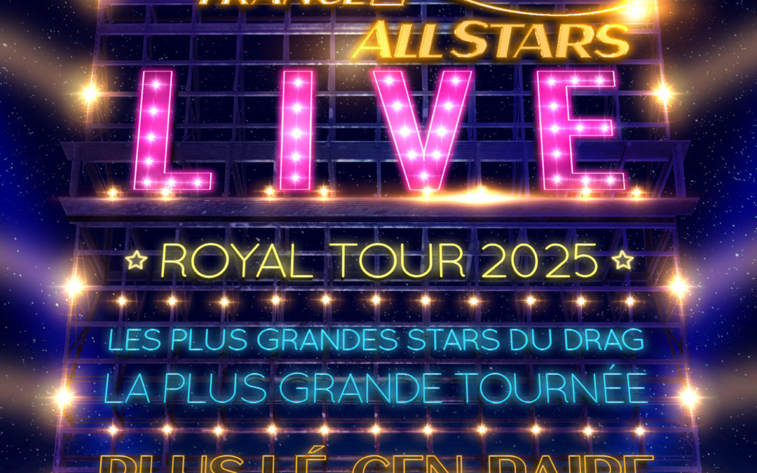 DRAG RACE FRANCE LIVE ALL STARS – ROYAL TOUR 2025