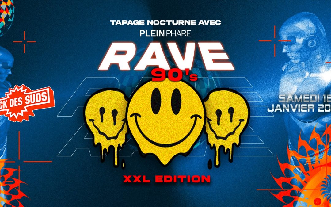 RAVE 90’S XXL ✦ TAPAGE NOCTURNE x PLEIN PHARE  DOCK DES SUDS ✦ MARSEILLE ÉDITION