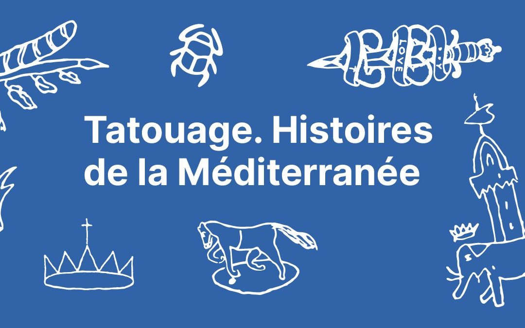 Tatouage. Histoires de la Méditerranée