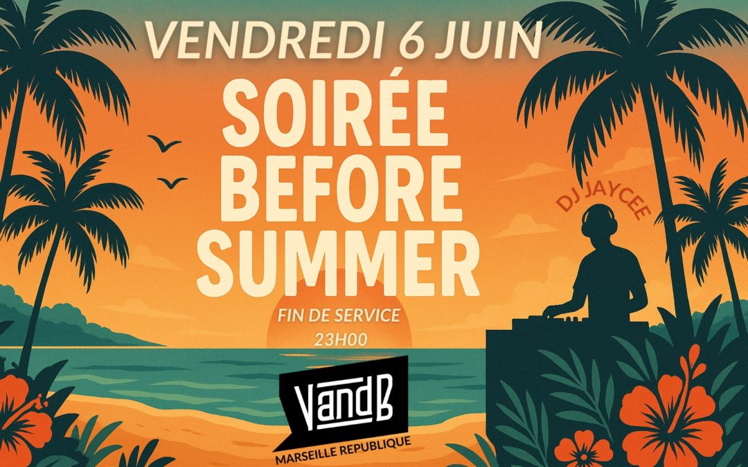 Soirée Before Summer le 6 juin : V & B Marseille République !
