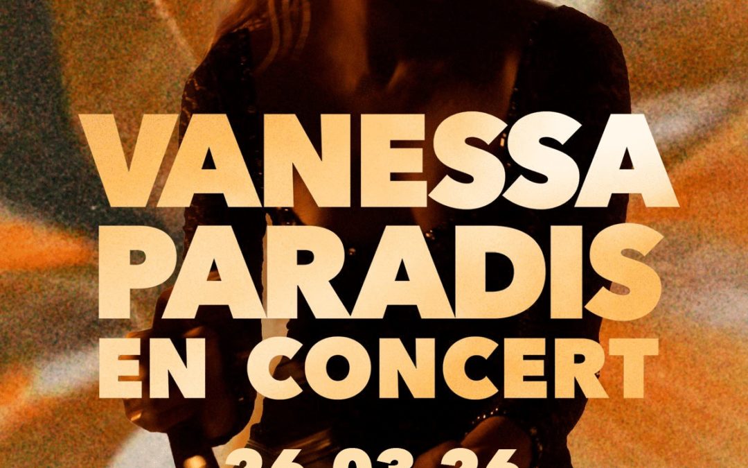 VANESSA PARADIS à l&rsquo;Arena du Pays d&rsquo;Aix – COMPLET