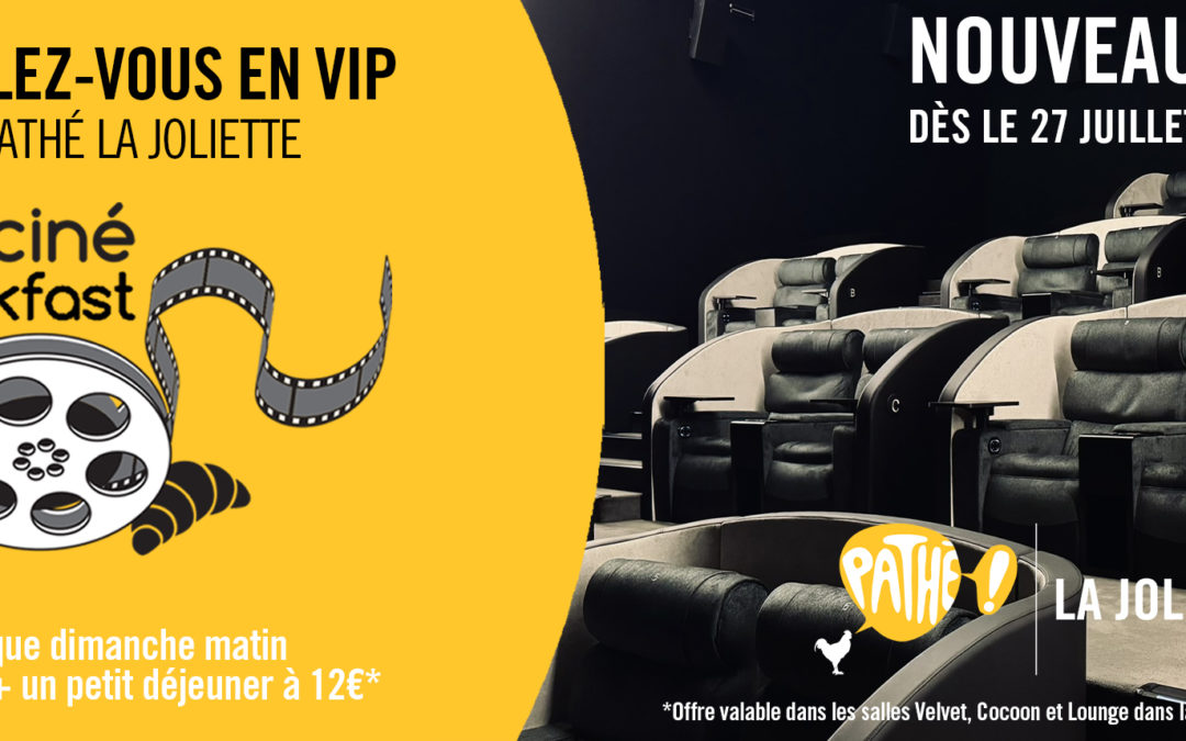 NOUVEAUTÉ AU PATHÉ LA JOLIETTE : LE CINÉ BREAKFAST DÈS LE 27 JUILLET !
