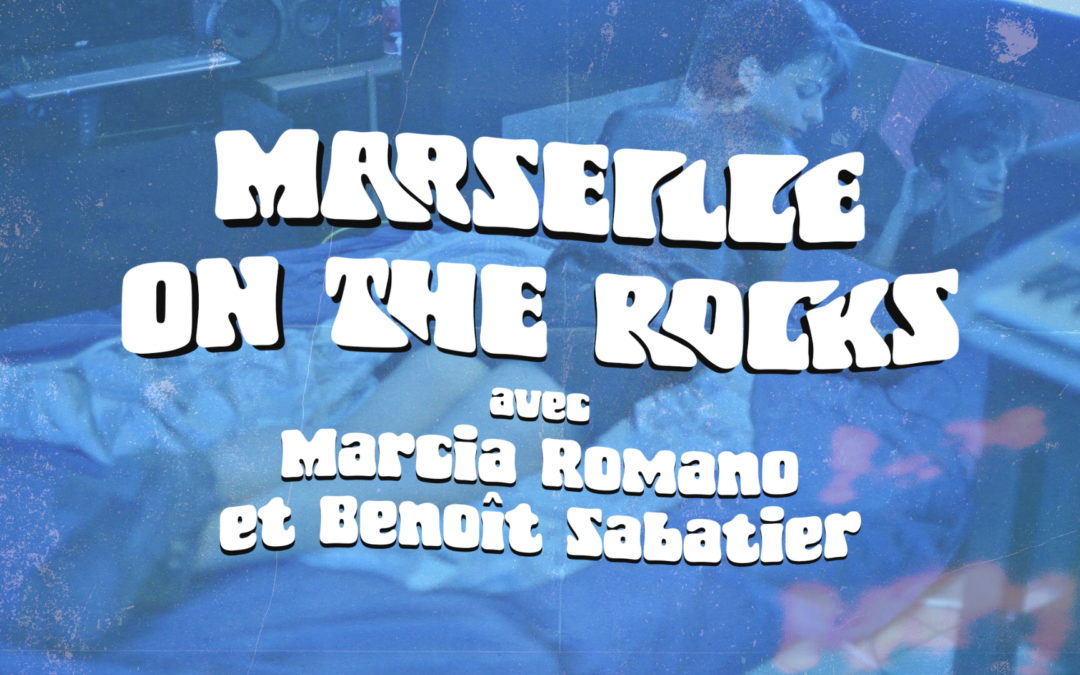 Marseille on the rocks ! Un week-end avec Marcia Romano et benoît Sabatier