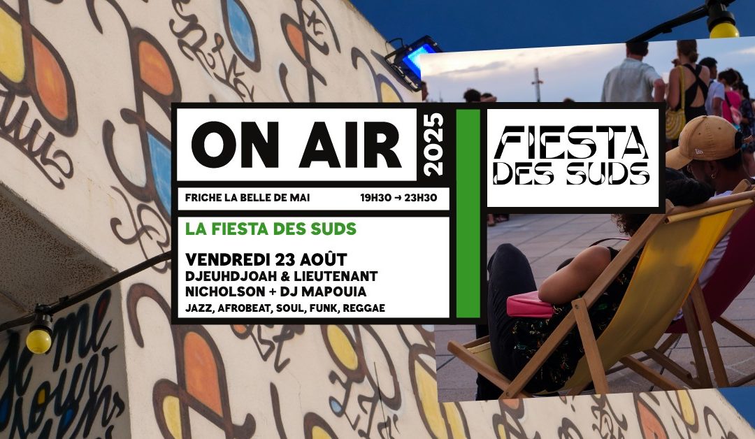 On Air à la Friche : soirée Fiesta des Suds le 23 Août