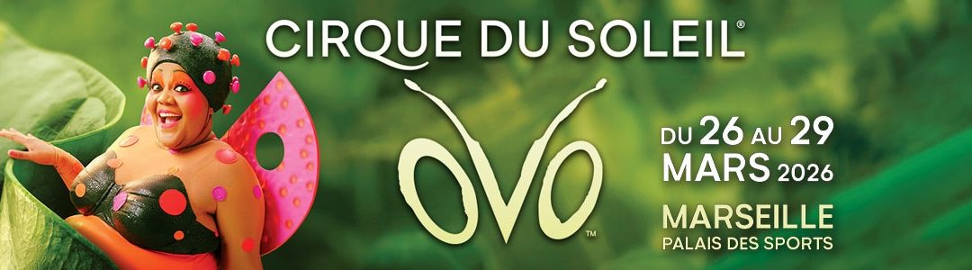 Cirque du Soleil à Marseille – OVO