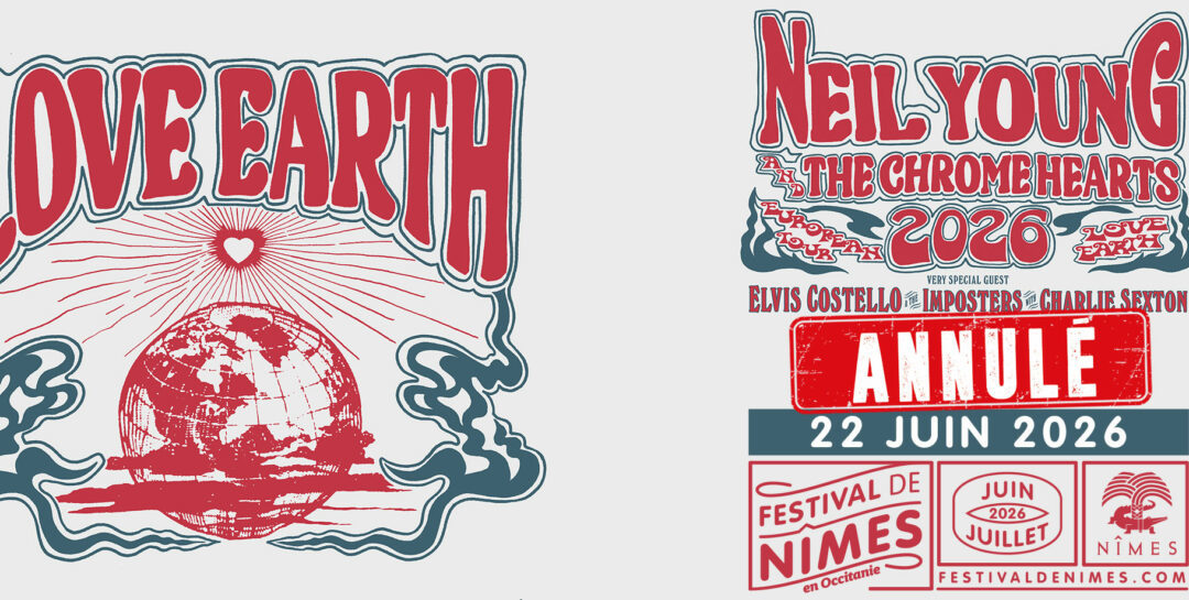 NEIL YOUNG & THE CHROME HEARTS + ELVIS COSTELLO & THE IMPOSTERS WITH CHARLIE SEXTON au festival de Nîmes – Annulé
