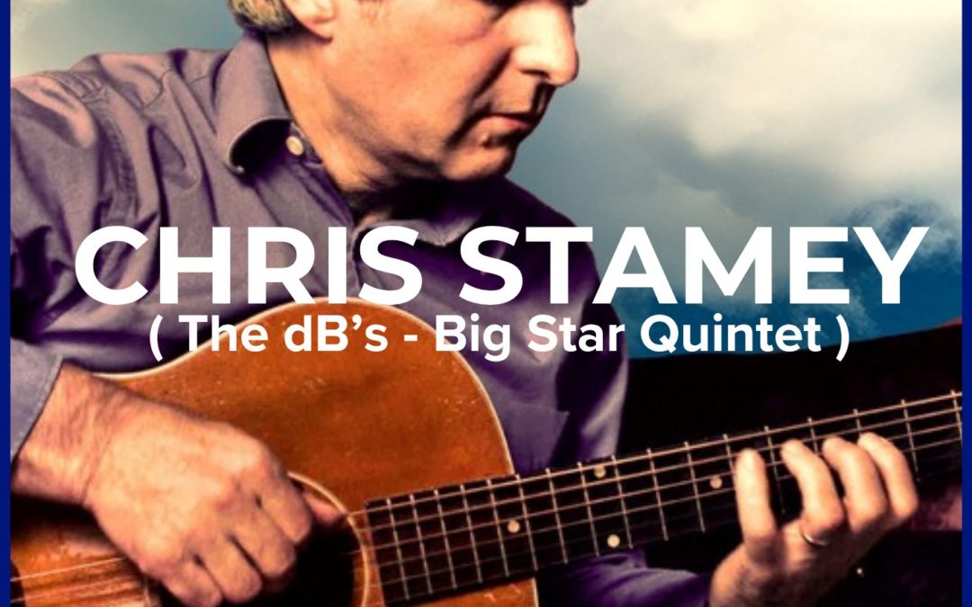 CONCERT CHRIS STAMEY ( The dB&rsquo;s – Big Star Quintet )