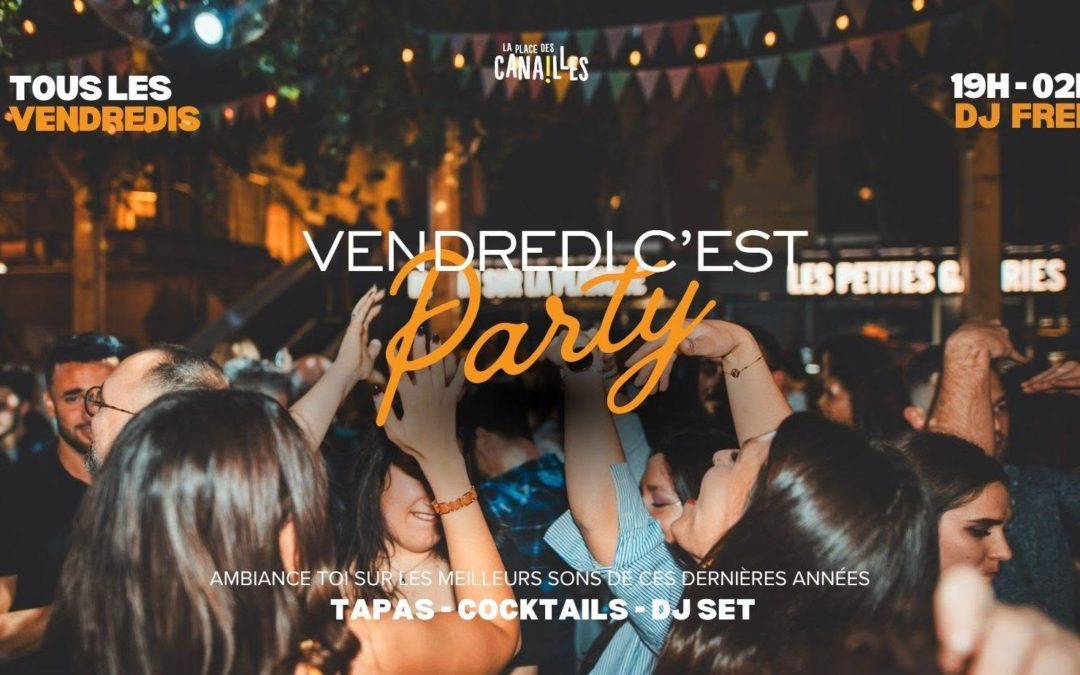Vendredi c&rsquo;est Party