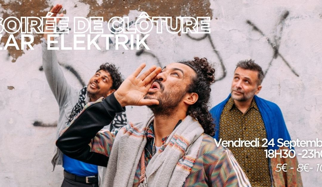 Soirée de clôture de la saison jour 1 : Zaar Elektrik et Adarab